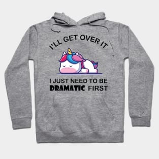 I Just Need To Be Dramatic Unicorn Hoodie